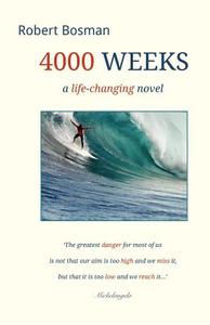 4000 Weeks: A Life-Changing Novel di Robert Bosman edito da 2bewise