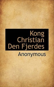 Kong Christian Den Fjerdes di Anonymous edito da Bibliolife