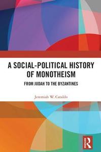 A Social-Political History of Monotheism di Jeremiah W. Cataldo edito da Taylor & Francis Ltd