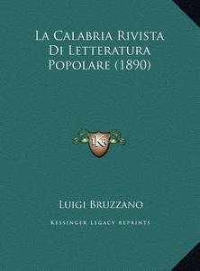 La Calabria Rivista Di Letteratura Popolare (1890) di Luigi Bruzzano edito da Kessinger Publishing