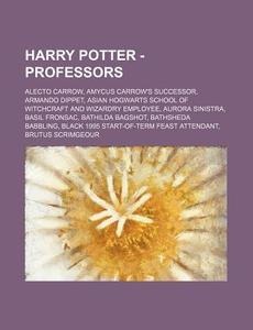 Harry Potter - Professors: Alecto Carrow di Source Wikia edito da Books LLC, Wiki Series