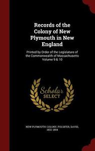 Records Of The Colony Of New Plymouth In New England di New Plymouth Colony, Pulsifer David 1802-1894 edito da Andesite Press