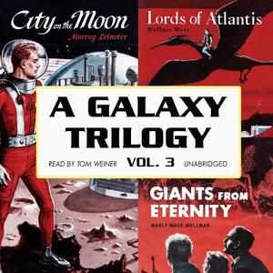 A Galaxy Trilogy, Vol. 3: Giants from Eternity, Lords of Atlantis, and City on the Moon di Murray Leinster edito da Blackstone Audiobooks