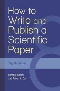 How to Write and Publish a Scientific Paper di Barbara Gastel, Robert Day edito da GREENWOOD PUB GROUP