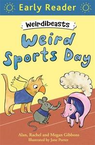 Early Reader: Weirdibeasts: Weird Sports Day di Alan Gibbons, Rachel Gibbons, Megan Gibbons edito da Hachette Children's Group
