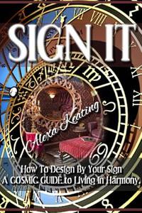 Sign It!: How to Design by Your Sign di Alexa Keating edito da Createspace