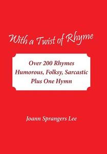 With a Twist of Rhyme di Joann Sprangers Lee edito da AuthorHouse