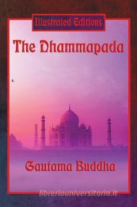 The Dhammapada (Illustrated Edition) di Gautama Buddha edito da Illustrated Books