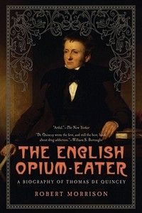 English Opium-Eater: A Biography of Thomas de Quincey di Robert Morrison edito da PEGASUS BOOKS