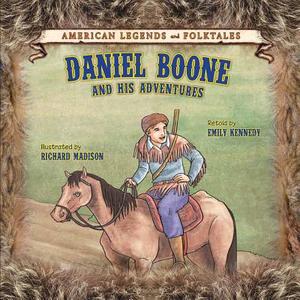 Daniel Boone and His Adventures edito da Cavendish Square Publishing