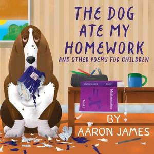 The Dog Ate My Homework di Aaron James edito da CLINK STREET PUB
