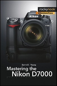 Mastering the Nikon D7000 di Darrell Young edito da Rocky Nook