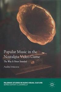 Popular Music in the Nostalgia Video Game di Andra Ivanescu edito da Springer-Verlag GmbH