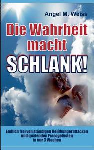 Die Wahrheit Macht Schlank! di Angel M. Weiss edito da Books on Demand