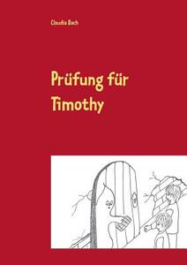 Prüfung für Timothy di Claudia Bach edito da Books on Demand