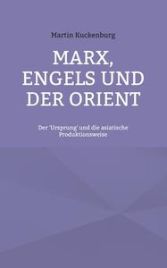Marx, Engels und der Orient di Martin Kuckenburg edito da Books on Demand