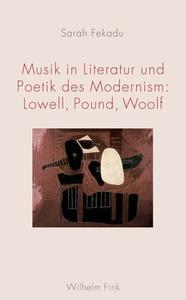 Musik in Literatur und Poetik des Modernism: Lowell, Pound, Woolf di Sarah Fekadu edito da Fink Wilhelm GmbH + Co.KG