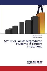 Statistics For Undergraduate Students In Tertiary Institutions di Donald Aideyan, Biodun Efuwape edito da LAP Lambert Academic Publishing