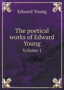 The Poetical Works Of Edward Young Volume 1 di Edward Young edito da Book On Demand Ltd.