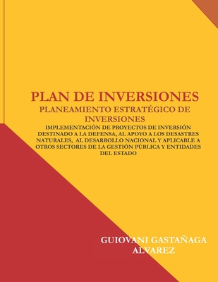 Plan de Inversiones: Planeamiento Estratégico de Inversiones di Guiovani Gastañaga Alvarez edito da LIGHTNING SOURCE INC