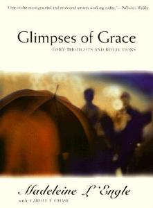 Glimpses of Grace: Daily Thoughts and Reflections di Madeleine L'Engle edito da HARPER ONE