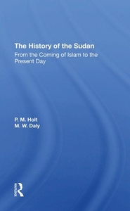 The History Of The Sudan di P. M. Holt, M. W. Daly edito da Taylor & Francis Ltd