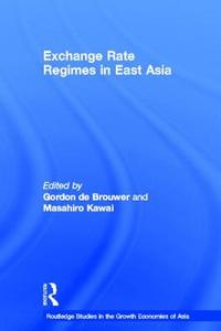 Exchange Rate Regimes in East Asia di G. De Brouwer edito da ROUTLEDGE