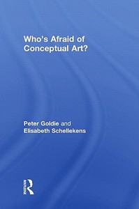 Who's Afraid of Conceptual Art? di Peter (Manchester University Goldie, Elisabeth (Durham University Schellekens edito da Taylor & Francis Ltd