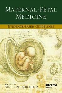 Maternal-fetal Evidence-based Guidelines di Vincenzo Berghella edito da Taylor & Francis Ltd