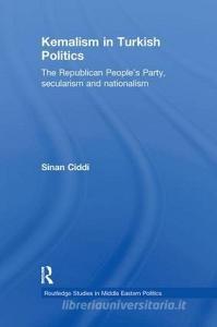 Kemalism in Turkish Politics di Sinan (Sabanci University Ciddi edito da Taylor & Francis Ltd
