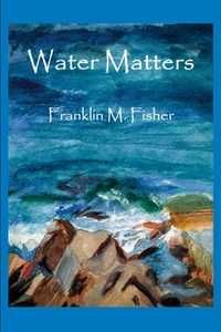 Water Matters di FRANKLIN M. FISHER edito da Lightning Source Uk Ltd