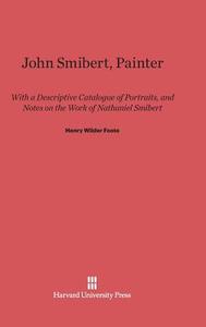 John Smibert, Painter di Henry Wilder Foote edito da Harvard University Press