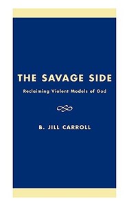 The Savage Side di B. Jill Carroll, Jill B. Carroll edito da Rowman & Littlefield Publishers, Inc.