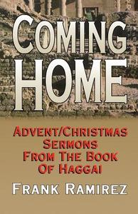 Coming Home: Advent Christmas Sermons from the Book of Haggai di Frank Ramirez edito da CSS Publishing Company