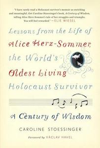 A Century of Wisdom: Lessons from the Life of Alice Herz-Sommer, the World's Oldest Living Holocaust Survivor di Caroline Stoessinger edito da SPIEGEL & GRAU