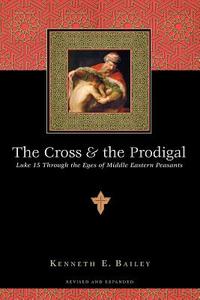 The Cross and the Prodigal di Kenneth E. Bailey edito da InterVarsity Press
