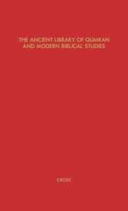 The Ancient Library of Qumran and Modern Biblical Studies di Frank Moore Jr. Cross, Unknown edito da Greenwood Press