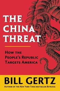The China Threat: How the People's Republic Targets America di Bill Gertz edito da REGNERY PUB INC