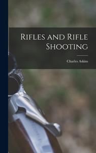 Rifles and Rifle Shooting di Charles Askins edito da LEGARE STREET PR