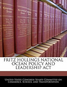 Fritz Hollings National Ocean Policy And Leadership Act edito da Bibliogov
