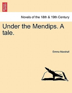 Under the Mendips. A tale. di Emma Marshall edito da British Library, Historical Print Editions