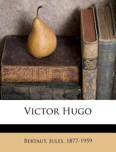 Victor Hugo di Bertaut 1877-1959 edito da Nabu Press