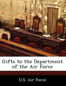 Gifts To The Department Of The Air Force edito da Bibliogov