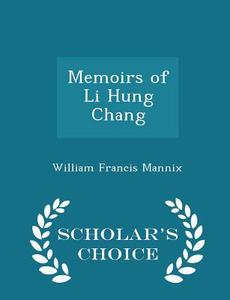 Memoirs Of Li Hung Chang - Scholar's Choice Edition di William Francis Mannix edito da Scholar's Choice
