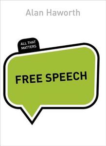 Free Speech: All That Matters di Alan Haworth edito da Hodder & Stoughton General Division