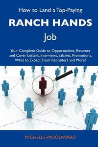 How to Land a Top-Paying Ranch Hands Job: Your Complete Guide to Opportunities, Resumes and Cover Letters, Interviews, Salaries, Promotions, What to E edito da Tebbo