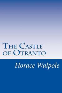 The Castle of Otranto di Horace Walpole edito da Createspace