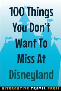 100 Things You Don't Want to Miss at Disneyland: 2014 di John Glass edito da Createspace