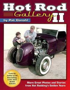 Hot Rod Gallery II: More Great Photos and Stories from Hot Rodding's Golden Years di Pat Ganahl edito da CARTECH INC