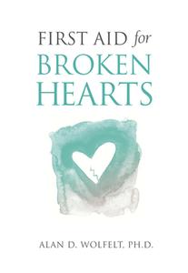 First Aid for Broken Hearts di Alan D. Wolfelt edito da COMPANION PR (CO)
